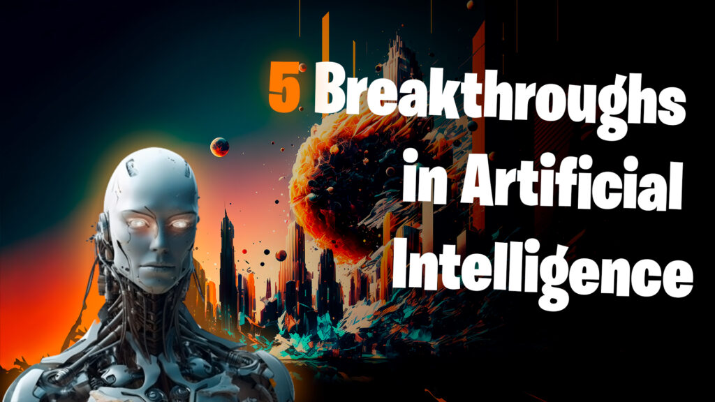 Top 5 Breakthroughs in Artificial Intelligence