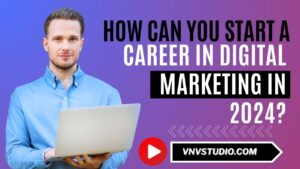 vnvstudio: How can you start a career in Digital Marketing in 2024