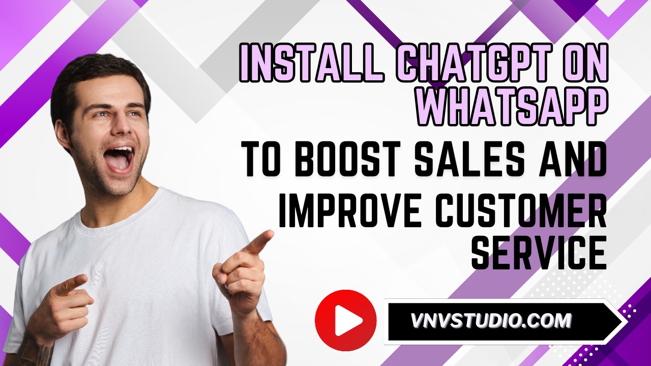 vnvstudio: Install ChatGPT on WhatsApp to Boost Sales and Improve Customer Service