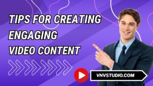 vnvstudio: Tips for Creating Engaging Video Content