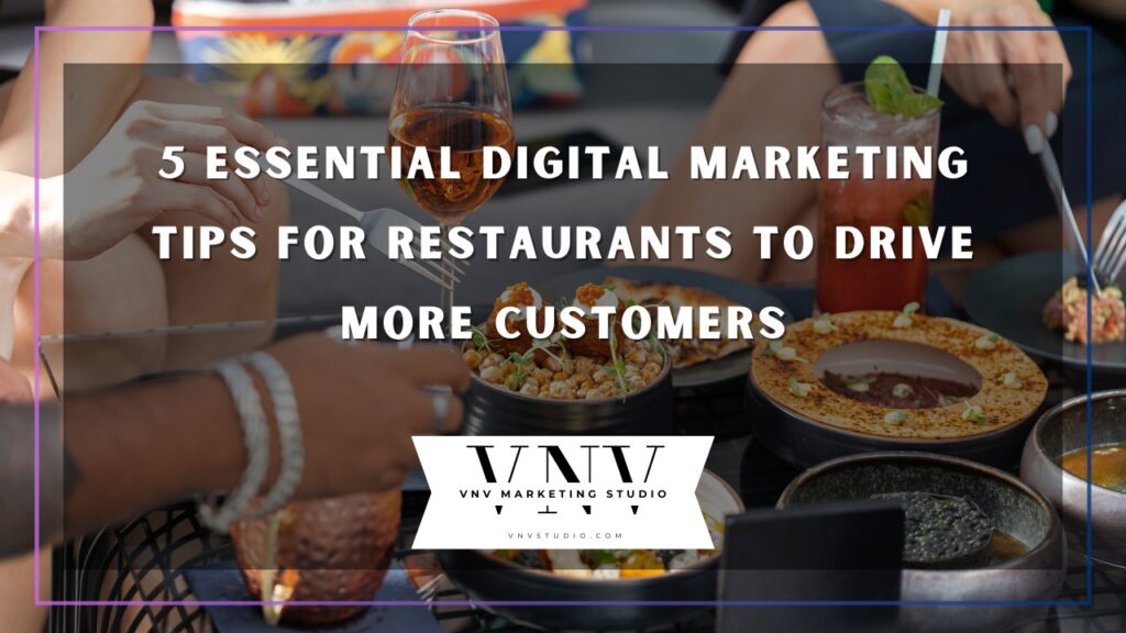 vnvstudio: 5 Essential Digital Marketing Tips for Restaurants to Drive More Customers